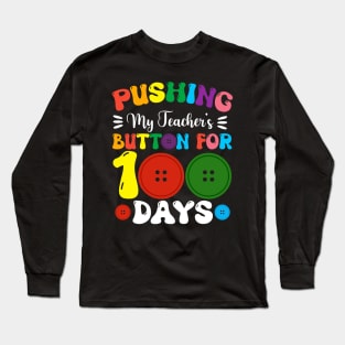 Pushing My Teachers Buttons For 100 Days Of School Long Sleeve T-Shirt